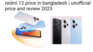 redmi 12 price in bangladesh | unofficial price and review 2023