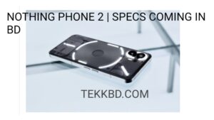 nothing phone 2 | specs coming in bd